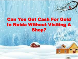 Can You Get Cash For Gold In Noida Without Visiting A Shop?