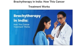Brachytherapy in India_ How This Cancer Treatment Works