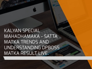 Kalyan Special Mahadhamaka - Satta Matka Trends and Understanding Dpboss