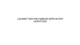Laundry tips for families with active lifesstyle