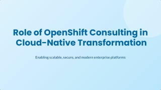 Role of OpenShift Consulting in Cloud-Native Transformation