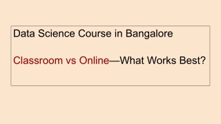Data Science Course in Bangalore: Classroom or Online?