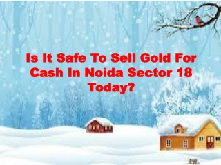 Is It Safe To Sell Gold For Cash In Noida Sector 18 Today?