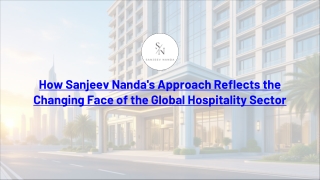 How Sanjeev Nanda’s Approach Reflects the Changing Face of the Global Hospitality Sector