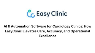 AI & Automation Software for Cardiology Clinics How EasyClinic Elevates Care, Accuracy, and Operational Excellence
