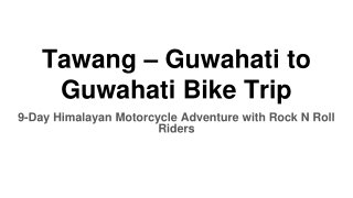 Tawang – Guwahati to Guwahati Bike Trip