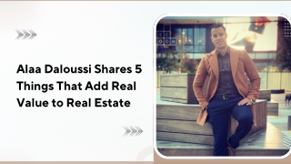 Alaa Daloussi Shares 5 Things That Add Real Value to Real Estate
