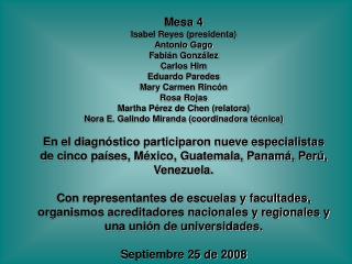 Mesa 4 Isabel Reyes (presidenta) Antonio Gago Fabián González Carlos Him Eduardo Paredes Mary Carmen Rincón Rosa Rojas M