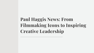 Paul Haggis News From Filmmaking Icons to Inspiring Creative Leadership