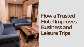 How a Trusted Hotel Improves Business and Leisure Trips