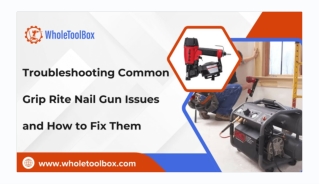 How to Solve Common Problems with Grip Rite Nail Guns