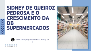 Sidney De Queiroz Pedrosa e o Crescimento da DB Supermercados