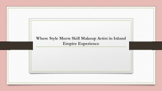 Where Style Meets Skill Makeup Artist in Inland Empire Experience