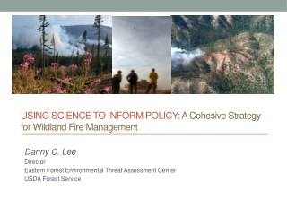 Using Science to Inform policy : A Cohesive Strategy for Wildland Fire Management