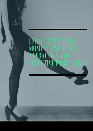 Enjoy captivating moments with the attractive and seductive party girls