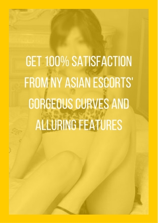Get 100% satisfaction from NY Asian models' gorgeous curves and alluring featur