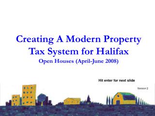 Creating A Modern Property Tax System for Halifax Open Houses (April-June 2008)