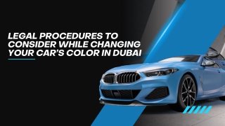 Legal Procedures to Consider While Changing Your Car’s Color in Dubai