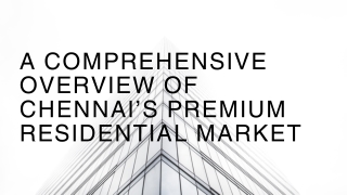 A Comprehensive Overview of Chennai’s Premium Residential Market