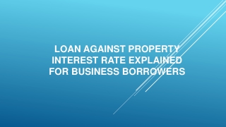 Loan Against Property Interest Rate Explained for Business Borrowers