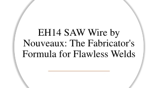 EH14 SAW Wire by Nouveaux: The Fabricator's Formula for Flawless Welds