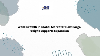 Want Growth in Global Markets_ How Cargo Freight Supports Expansion