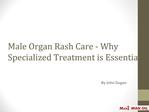 Male Organ Rash Care - Why Specialized Treatment is Essentia