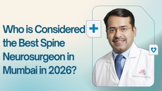 Who is Considered the Best Spine Neurosurgeon in Mumbai in 2026