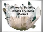 Minerals: Building Blocks of Rocks Chapter 1