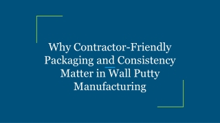 Why Contractor-Friendly Packaging and Consistency Matter in Wall Putty Manufacturing