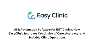 AI & Automation Software for ENT Clinics How EasyClinic Improves Continuity of Care, Accuracy, and Scalable Clinic Opera