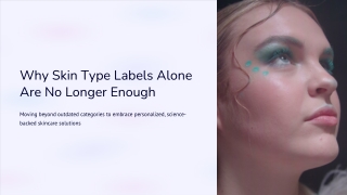 Why Skin Type Labels Alone Are No Longer Enough
