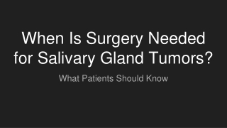 When Is Surgery Needed for Salivary Gland Tumors_ What Patients Should Know