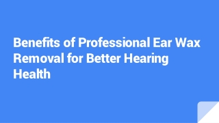 Benefits of Professional Ear Wax Removal for Better Hearing Health