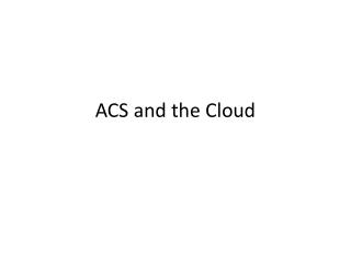 ACS and the Cloud