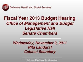 Fiscal Year 2013 Budget Hearing Office of Management and Budget Legislative Hall Senate Chambers Wednesday, November 2,