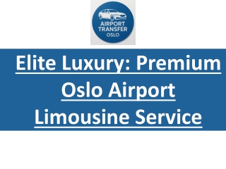 Elite Luxury: Premium Oslo Airport Limousine Service