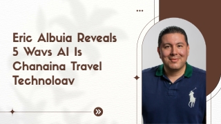 Eric Albuja Reveals 5 Ways AI Is Changing Travel Technology