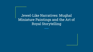Jewel-Like Narratives_ Mughal Miniature Paintings and the Art of Royal Storytelling
