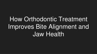 How Orthodontic Treatment Improves Bite Alignment and Jaw Health