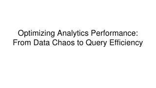 Optimizing Analytics Performance_  From Data Chaos to Query Efficiency
