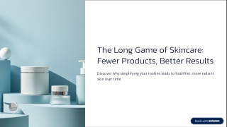 The Long Game of Skincare Fewer Products Better Results