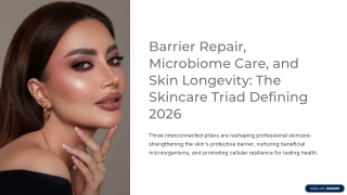 Barrier Repair, Microbiome Care, and Skin Longevity: The Skincare Triad Defining
