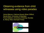 Obtaining evidence from child witnesses using video parades Amina Memon, Catriona Havard, Brian Clifford, Nicola Kent