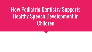 How Pediatric Dentistry Supports Healthy Speech Development in Children