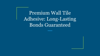 Premium Wall Tile Adhesive_ Long-Lasting Bonds Guaranteed