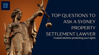 Top Questions to Ask a Sydney Property Settlement Lawyer
