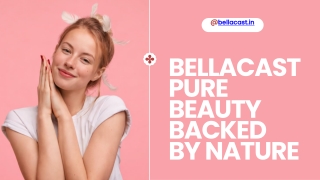 Bellacast Pure Beauty Backed By Nature