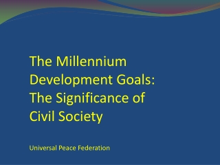 The Millennium Development Goals: The Significance of Civil Society Universal Peace Federation