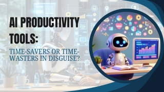 AI Productivity Tools: Time-Savers Or Time-Wasters In Disguise?